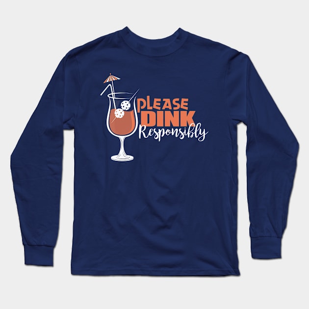 Please Dink Responsibly Pickleball T-Shirt Long Sleeve T-Shirt by BitterOranges